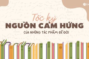 TỐC KÝ – NGUỒN CẢM HỨNG CHO NHỮNG TÁC PHẨM ĐỂ ĐỜI